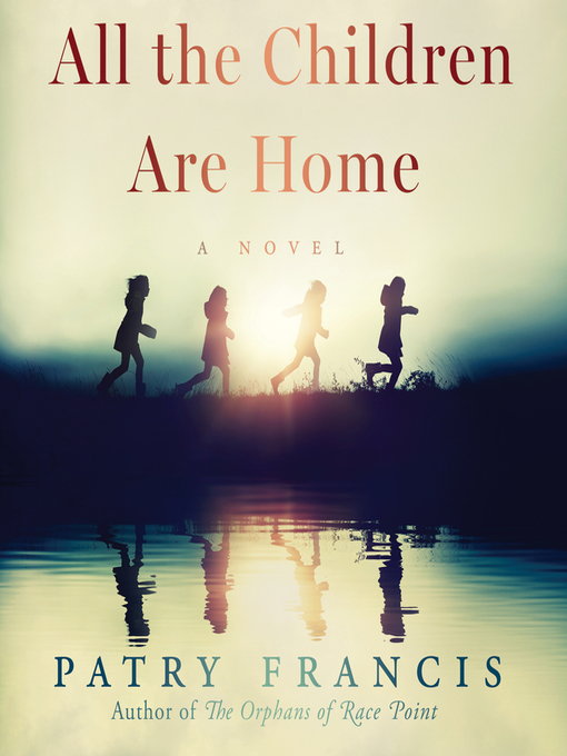 Title details for All the Children Are Home by Patry Francis - Available